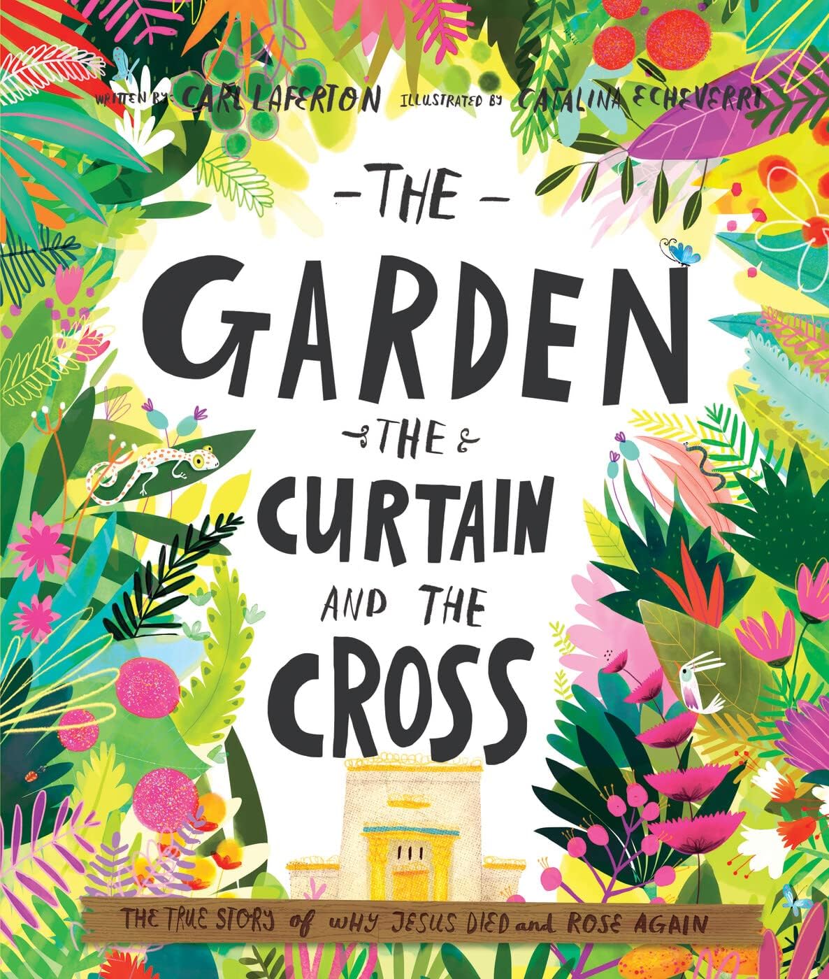 The Garden, the Curtain and the Cross: The true story of why Jesus died and rose again (Tales That Tell the Truth) (Gospel-centered Christian picture ... ages 3-6. Perfect year-round or for Easter) by Carl Laferton