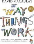 The Way Things Work: Newly Revised Edition: The Ultimate Guide to How Things Work by David Macaulay