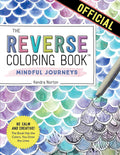 The Reverse Coloring Book™: Mindful Journeys: Be Calm and Creative: The Book Has the Colors, You Draw the Lines by Kendra Norton