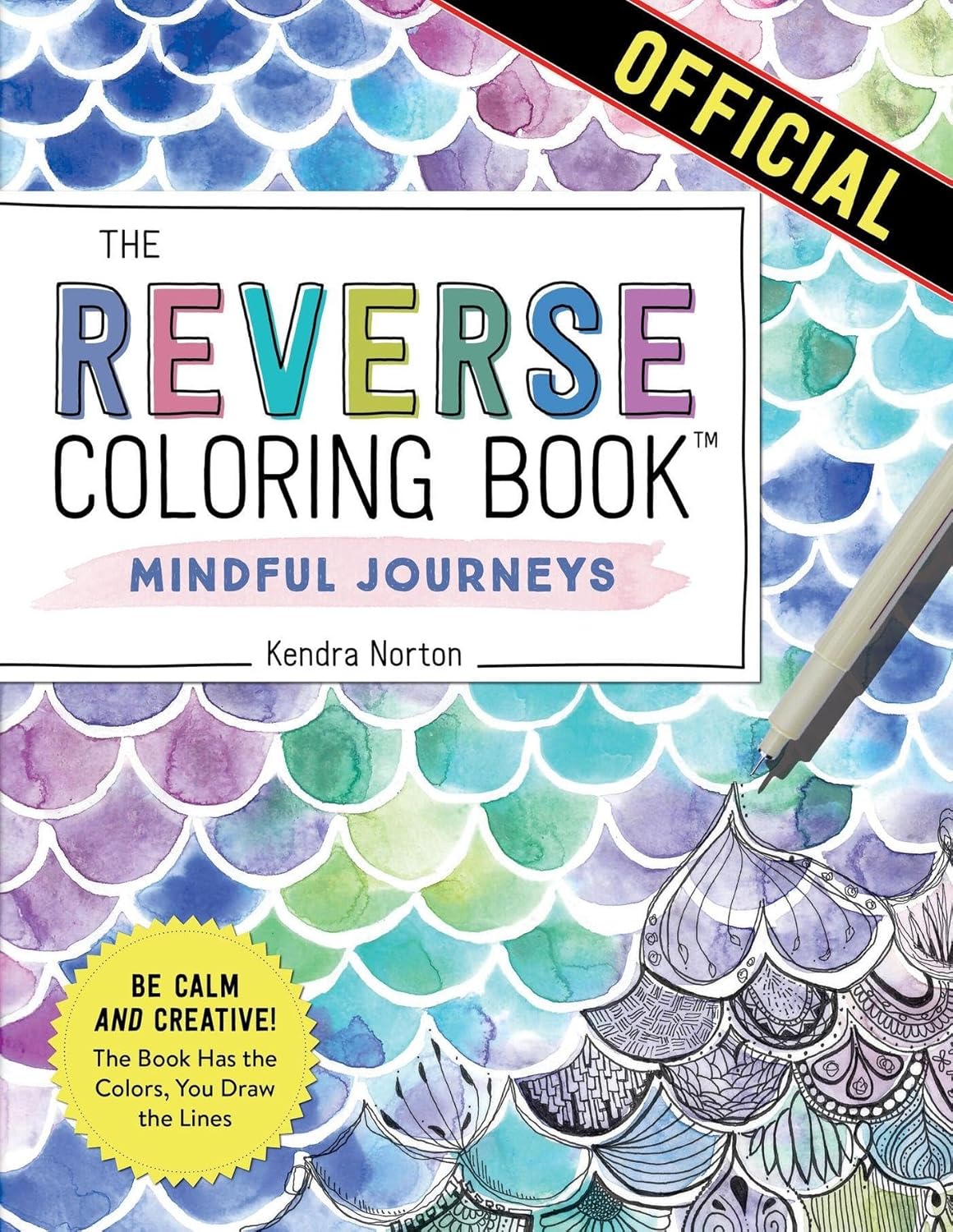 The Reverse Coloring Book™: Mindful Journeys: Be Calm and Creative: The Book Has the Colors, You Draw the Lines by Kendra Norton