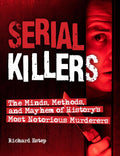Serial Killers: The Minds, Methods, and Mayhem of History's Most Notorious Murderers (Dark Minds True Crimes) by Richard Estep