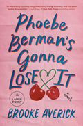 Phoebe Berman's Gonna Lose It: A Novel by Brooke Averick