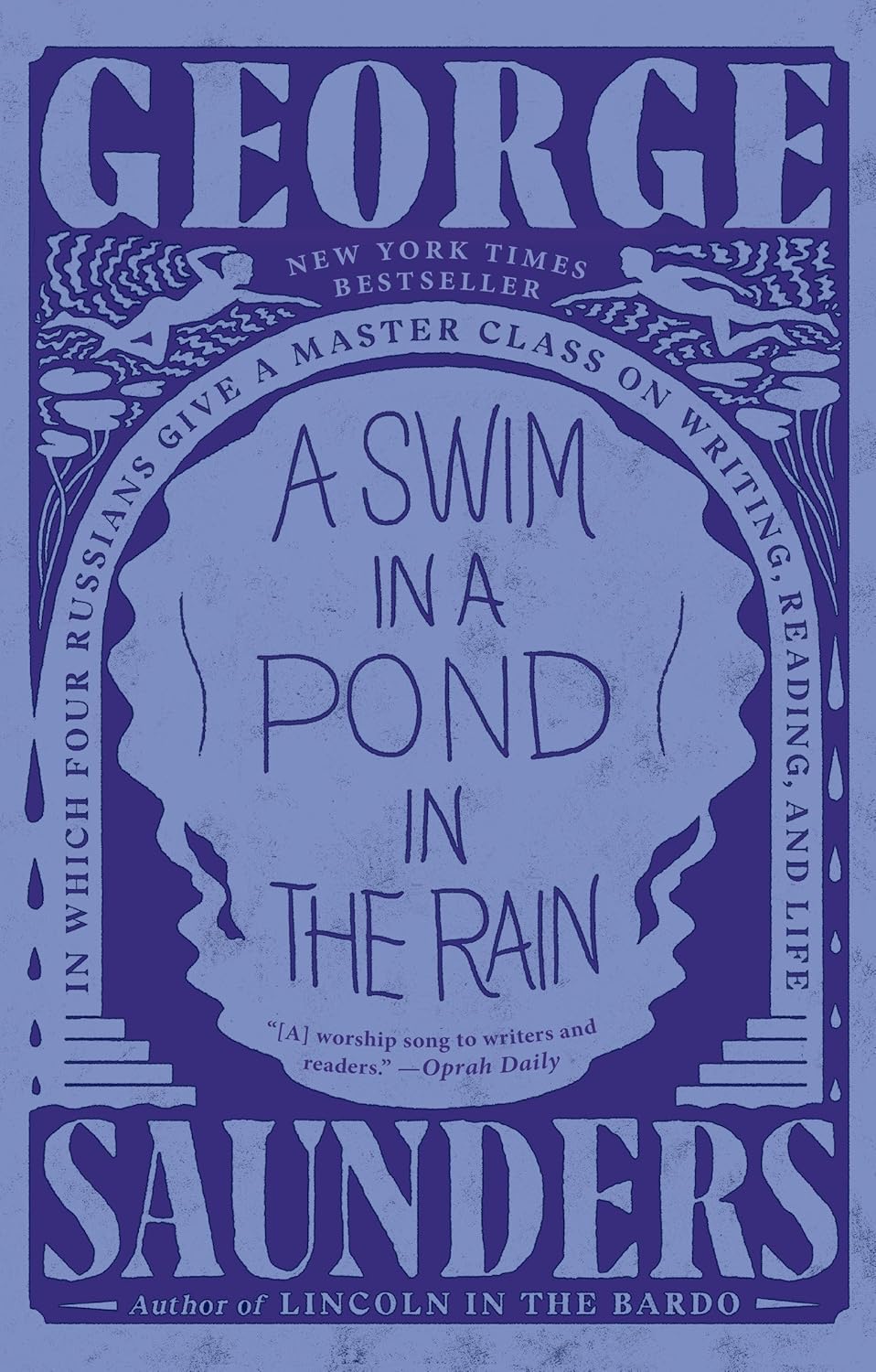 A Swim in a Pond in the Rain: In Which Four Russians Give a Master Class on Writing, Reading, and Life by George Saunders