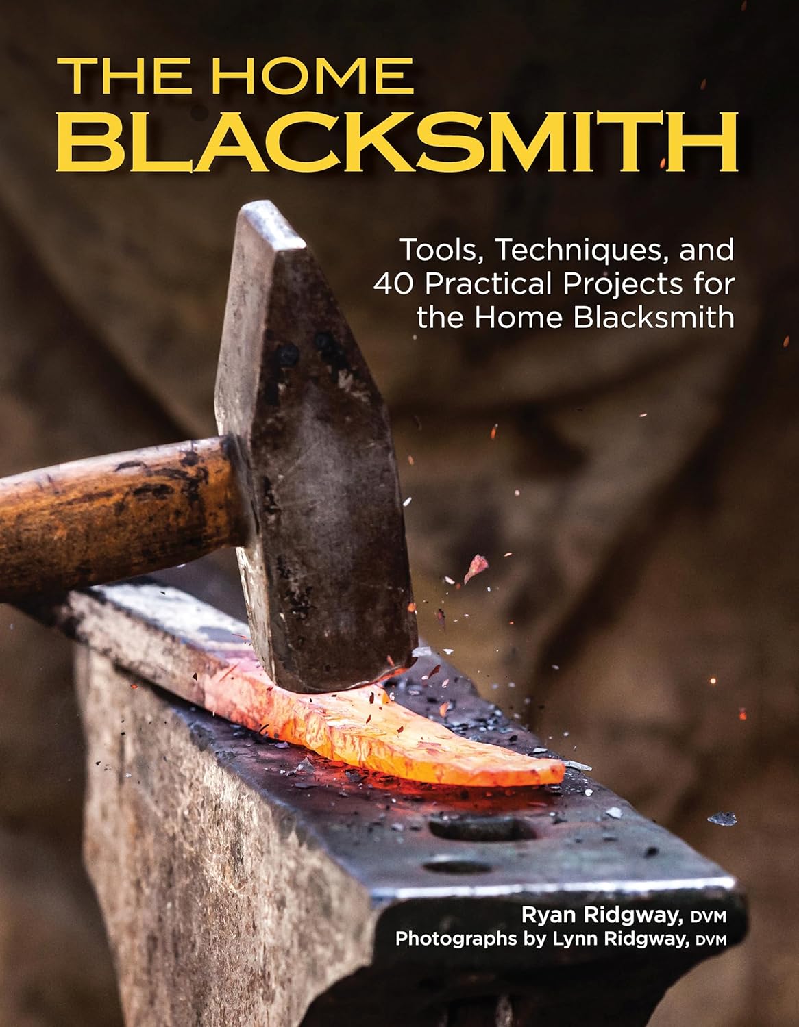 The Home Blacksmith: Tools, Techniques, and 40 Practical Projects for the Home Blacksmith (Fox Chapel Publishing) Beginner's Guide; Step-by-Step Directions & Over 500 Photos to Help You Start Smithing by Ryan Ridgway