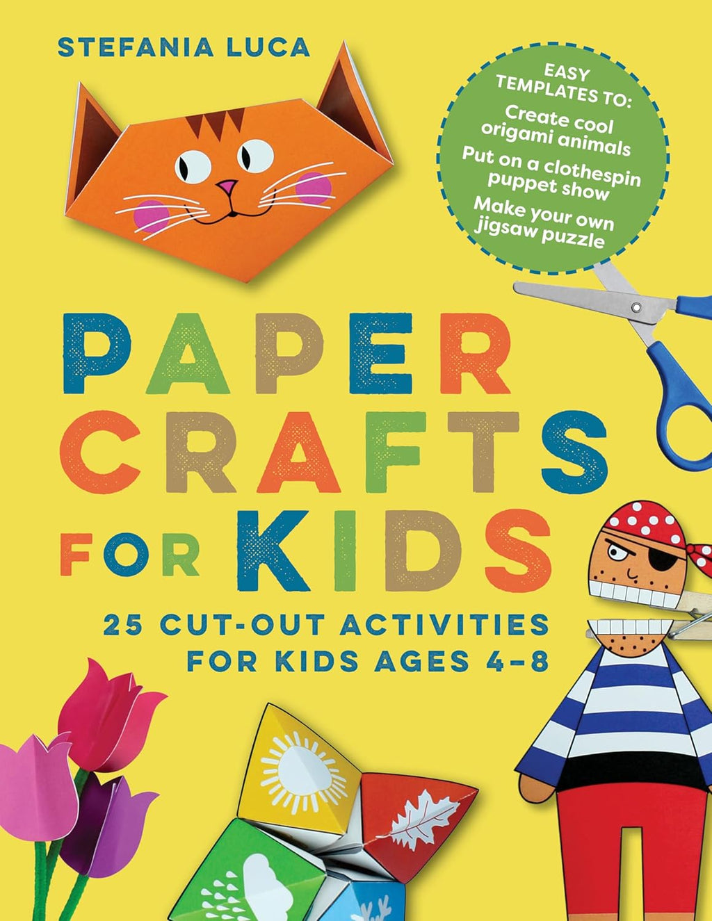 Paper Crafts for Kids: 25 Cut-Out Activities for Kids Ages 4-8 by Stefania Luca
