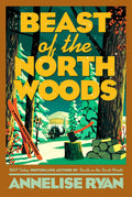 Beast of the North Woods (A Monster Hunter Mystery) by Annelise Ryan