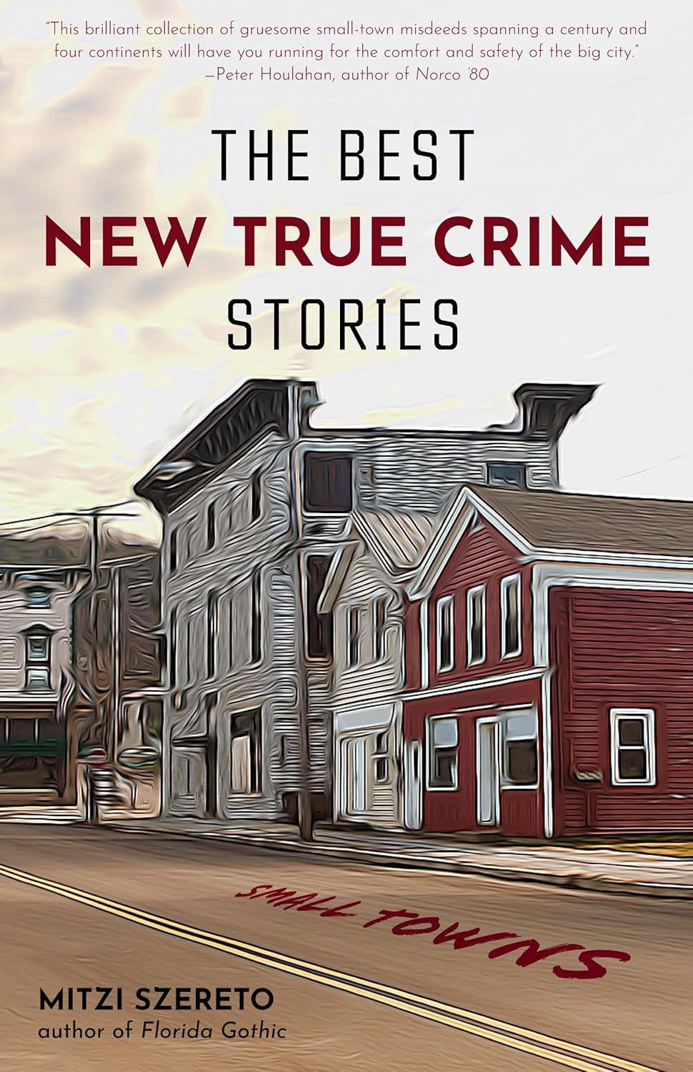 The Best New True Crime Stories: Small Towns: (True crime gift) by Mitzi Szereto
