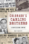 Colorado's Carlino Brothers: A Bootlegging Empire (True Crime) by Samuel Carlino