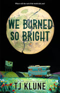 We Burned So Bright by TJ Klune