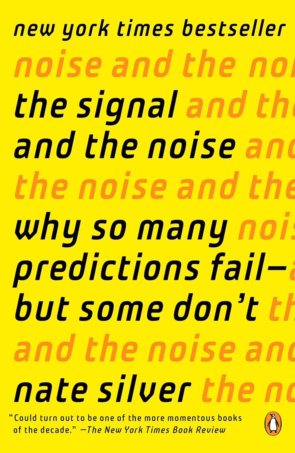 The Signal and the Noise: Why So Many Predictions Fail--but Some Don't by Nate Silver