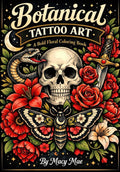 Botanical Tattoo Art: A Bold Floral Adult Coloring Book by Macy Mae