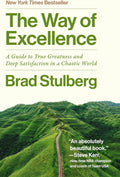 The Way of Excellence: A Guide to True Greatness and Deep Satisfaction in a Chaotic World by Brad Stulberg