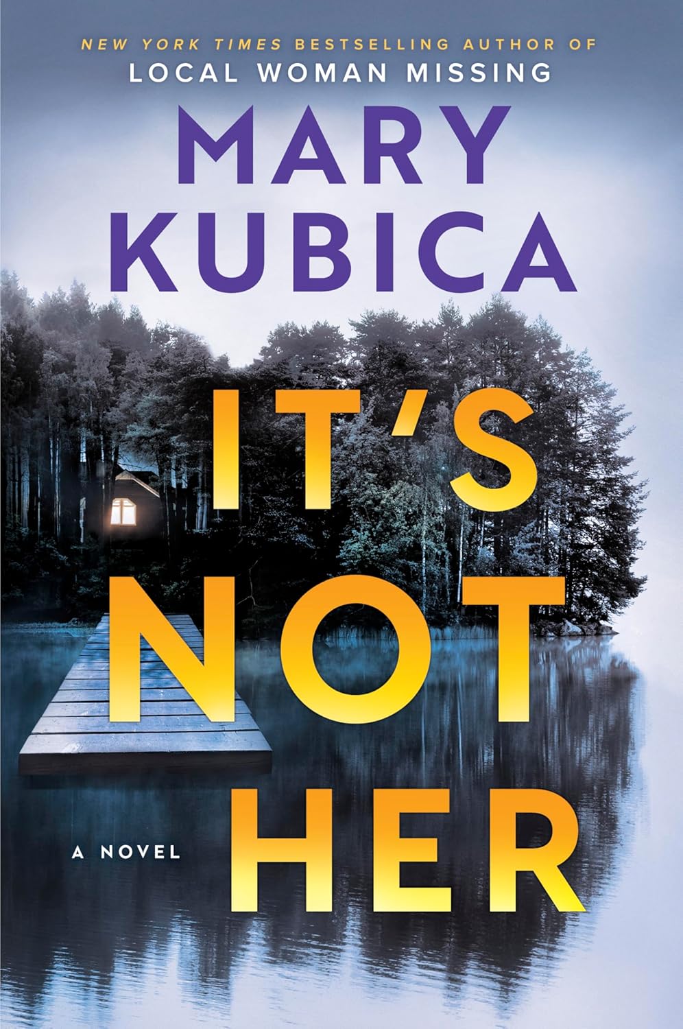 It's Not Her: A Twisty Thriller about Two Families and a Chilling Lake Resort Crime from the Author of Local Woman Missing by Mary Kubica