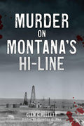 Murder on Montana's Hi-Line (True Crime) by Clem Pellett