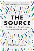 The Source: A Transformative Guide to Unlocking Your Mind, Harnessing Neuroplasticity, and Manifesting Success Through the Power of the Law of Attraction by Tara Swart MD PhD