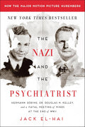 The Nazi and the Psychiatrist: Hermann Göring, Dr. Douglas M. Kelley, and a Fatal Meeting of Minds at the End of WWII by Jack El-Hai