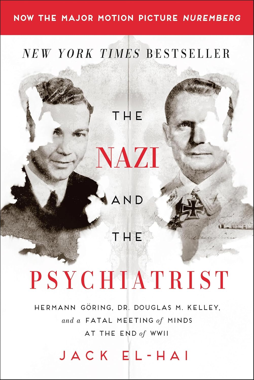 The Nazi and the Psychiatrist: Hermann Göring, Dr. Douglas M. Kelley, and a Fatal Meeting of Minds at the End of WWII by Jack El-Hai