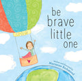 Be Brave Little One: An Inspiring Book About Courage For Babies, Baby Showers, Graduation, And More by Marianne Richmond
