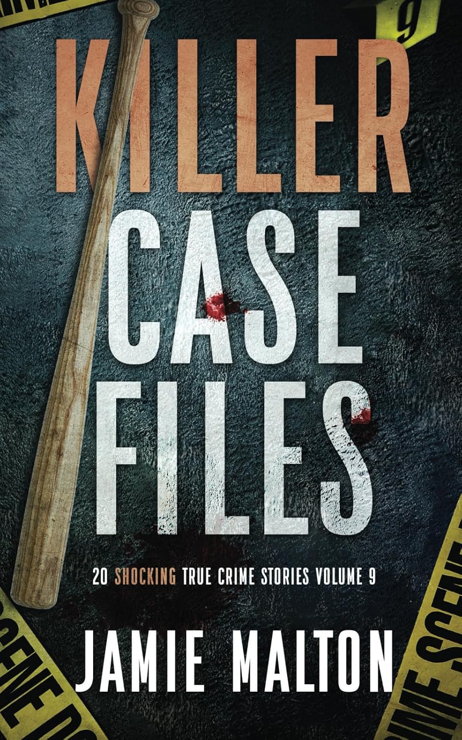 Killer Case Files: 20 Shocking True Crime Stories Volume 9 (Best True Crime) by Jamie Malton