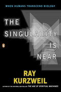 The Singularity Is Near: When Humans Transcend Biology by Ray Kurzweil