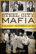 Steel City Mafia: Blood, Betrayal and Pittsburgh's Last Don (True Crime) by Paul N. Hodos