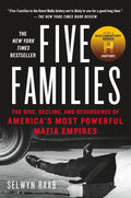 Five Families: The Rise, Decline, and Resurgence of America's Most Powerful Mafia Empires by Selwyn Raab