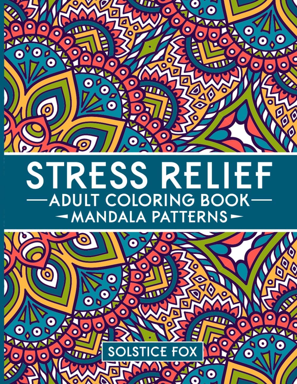 Stress Relief Adult Coloring Book: Mandala Patterns by Solstice Fox