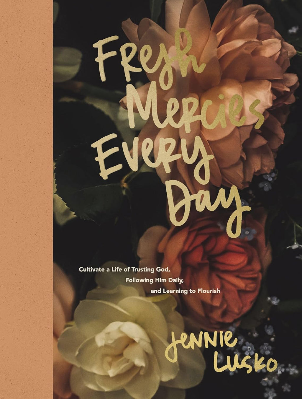 Fresh Mercies Every Day: Cultivate a Life of Trusting God, Following Him Daily, and Learning to Flourish by Jennie Lusko