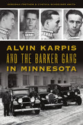 Alvin Karpis and the Barker Gang in Minnesota (True Crime) by Deborah Frethem