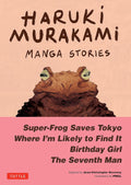 Haruki Murakami Manga Stories 1: Super-Frog Saves Tokyo, Where I'm Likely to Find It, Birthday Girl, The Seventh Man by Haruki Murakami