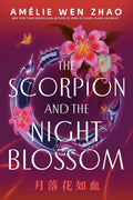 The Scorpion and the Night Blossom (The Three Realms) by Amélie Wen Zhao