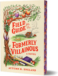 Field Guide for the Formerly Villainous (Deluxe Edition) by Autumn K England