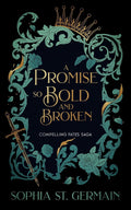 A Promise so Bold And Broken (The Compelling Fates Saga) by Sophia St. Germain
