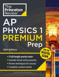 Princeton Review AP Physics 1 Premium Prep, 12th Edition: 5 Practice Tests + Digital Practice Online + Content Review (College Test Preparation) by The Princeton Review