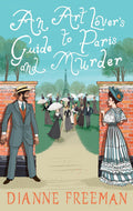 An Art Lover's Guide to Paris and Murder (A Countess of Harleigh Mystery) by Dianne Freeman