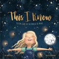 This I Know: Seeing God in the World He Made (Based on Jesus Loves Me) by Clay Anderson