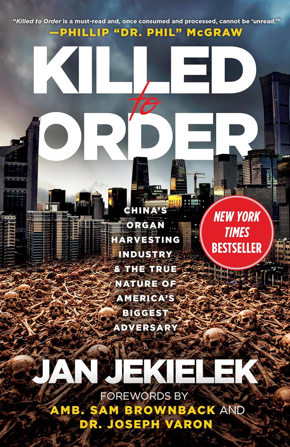 Killed to Order: China's Organ Harvesting Industry and the True Nature of America's Biggest Adversary by Jan Jekielek