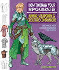 How to Draw Your RPG Character: Armor, Weaponry & Creature Companions – Guide to Drawing Clothing, Armor, Swords, and Dragons for Role-Playing Elves, ... Customize Your Fantasy Character Step by Step by Chrissa Barton