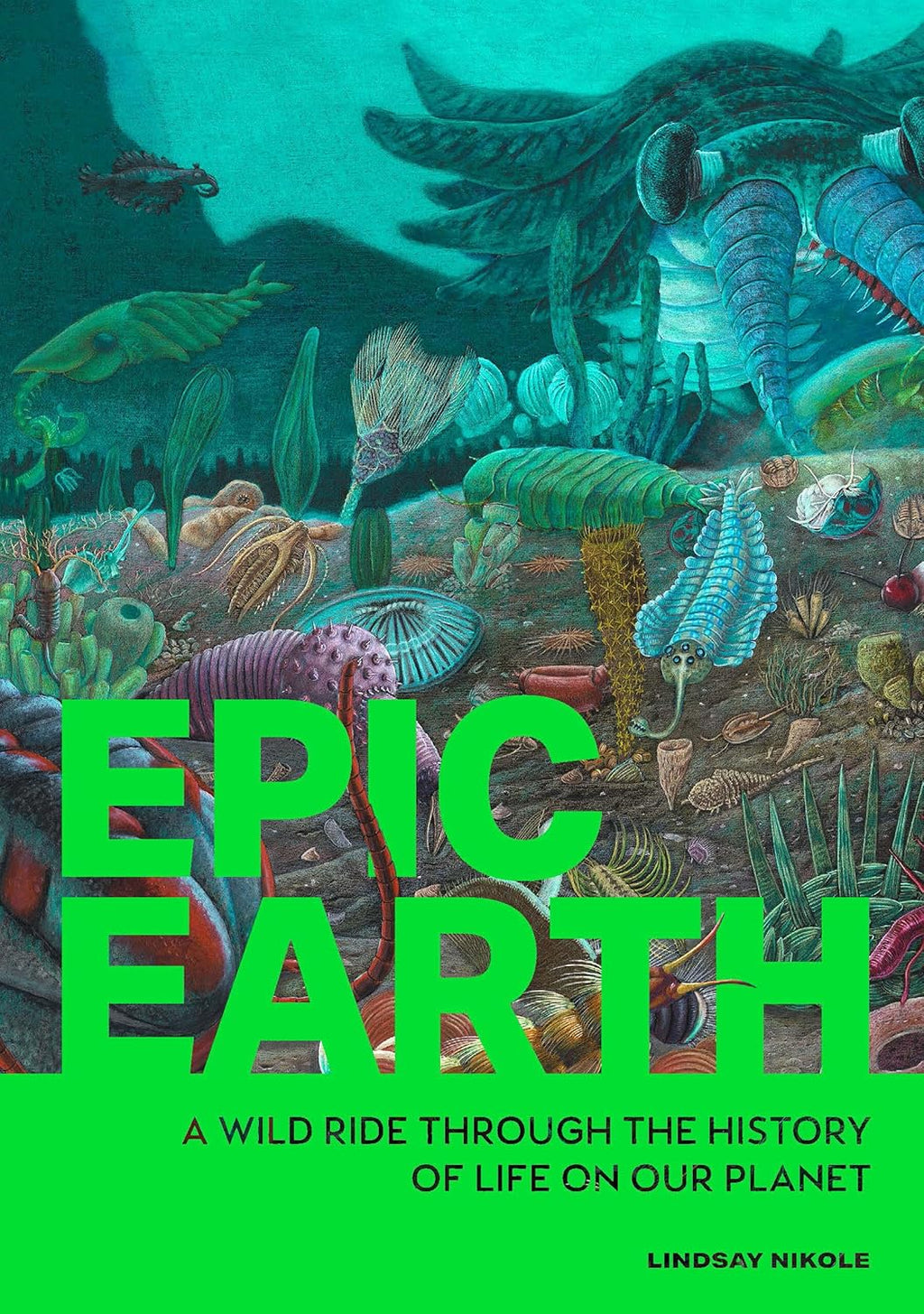 Epic Earth: A Wild Ride through the History of Life on Our Planet by Lindsay Nikole