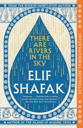 There Are Rivers in the Sky: A Novel by Elif Shafak