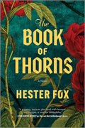 The Book of Thorns: An Enchanting Tale of Two Sisters Connected by Magic – A Spellbinding Historical Fantasy of Witchcraft and War by Hester Fox