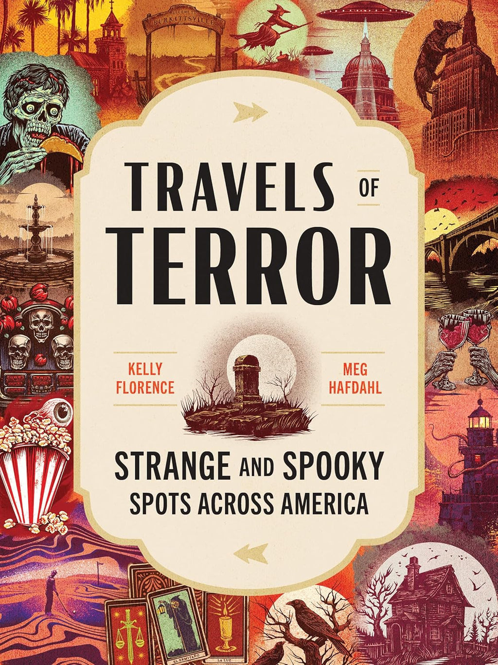 Travels of Terror: Strange and Spooky Spots Across America (US Travel Guide, Gift for Fans of True Crime, Horror, and the Paranormal) by Kelly Florence