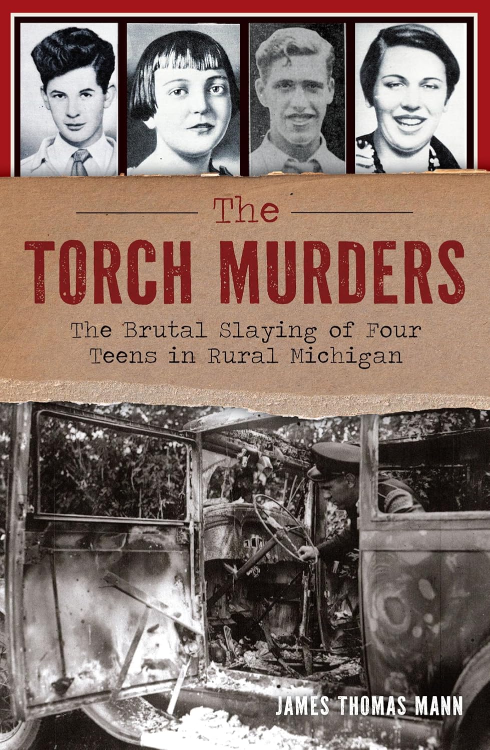 The Torch Murders: The Brutal Slaying of Four Teens in Rural Michigan (True Crime) by James Thomas Mann