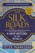 The Silk Roads: A New History of the World by Peter Frankopan