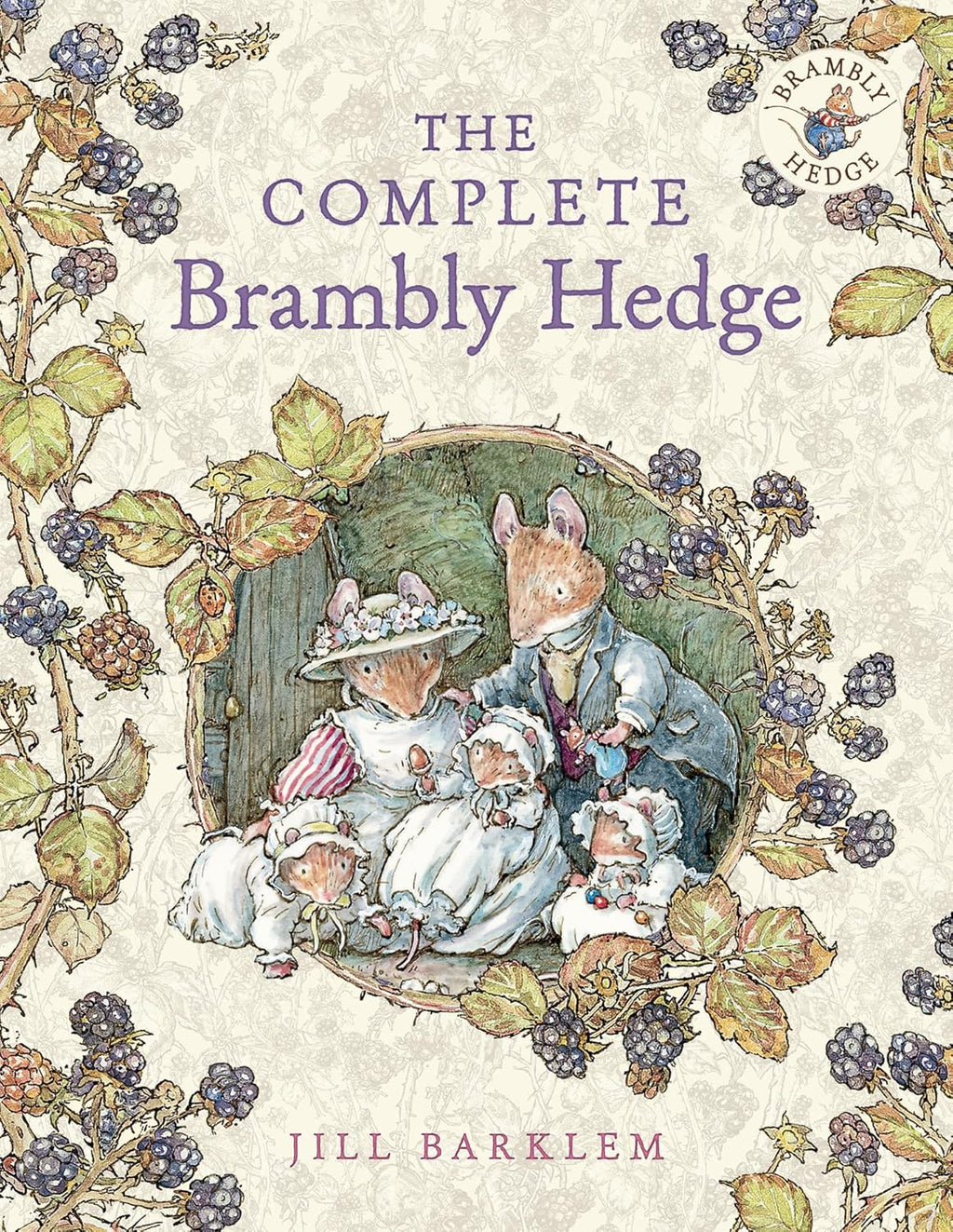 The Complete Brambly Hedge: The gorgeously illustrated children’s classics delighting kids and parents! by Jill Barklem