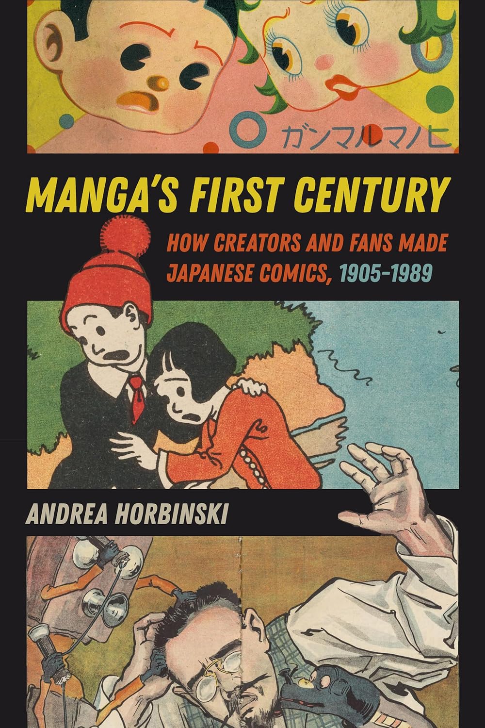 Manga's First Century: How Creators and Fans Made Japanese Comics, 1905–1989 by Andrea Horbinski
