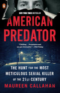 American Predator: The Hunt for the Most Meticulous Serial Killer of the 21st Century by Maureen Callahan