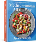 Mediterranean All the Way: Bold Flavors, Built to Share: A Cookbook by Ayesha Nurdjaja