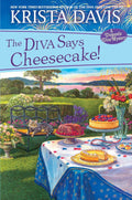 The Diva Says Cheesecake!: A Delicious Culinary Cozy Mystery with Recipes (A Domestic Diva Mystery) by Krista Davis