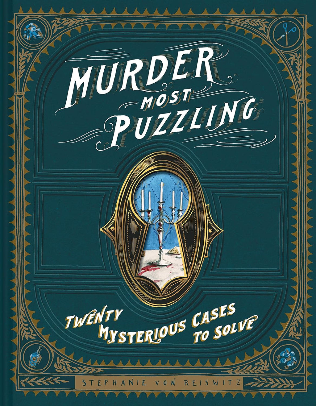 Murder Most Puzzling: Twenty Mysterious Cases to Solve by Stephanie von Reiswitz